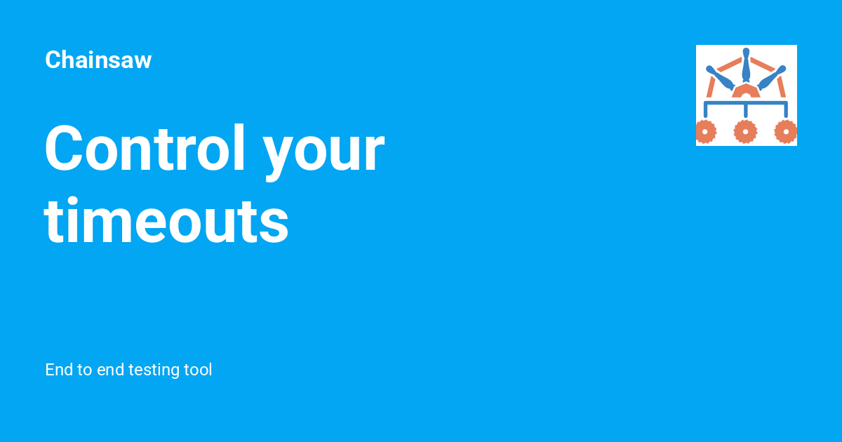 Control your timeouts - Chainsaw