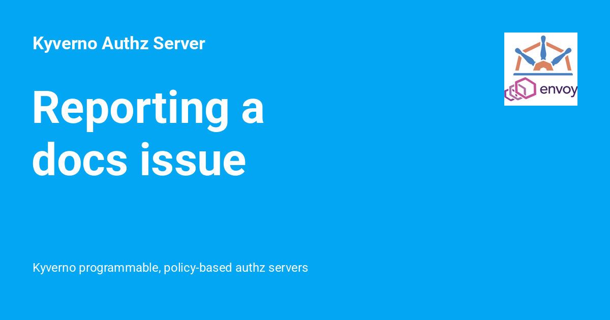 Reporting a docs issue - Kyverno Authz Server