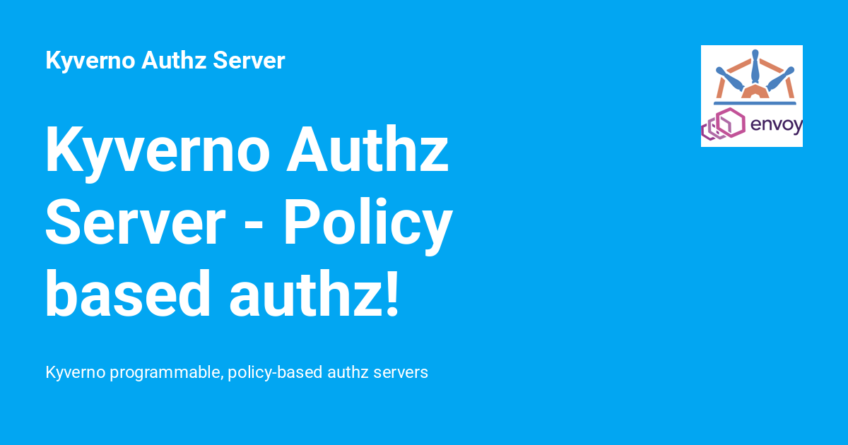 Kyverno Authz Server - Policy based authz! - Kyverno Authz Server