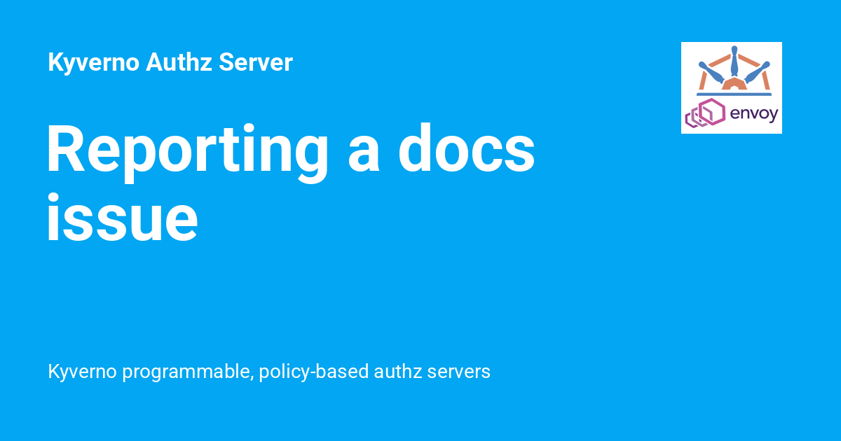 Reporting a docs issue - Kyverno Authz Server
